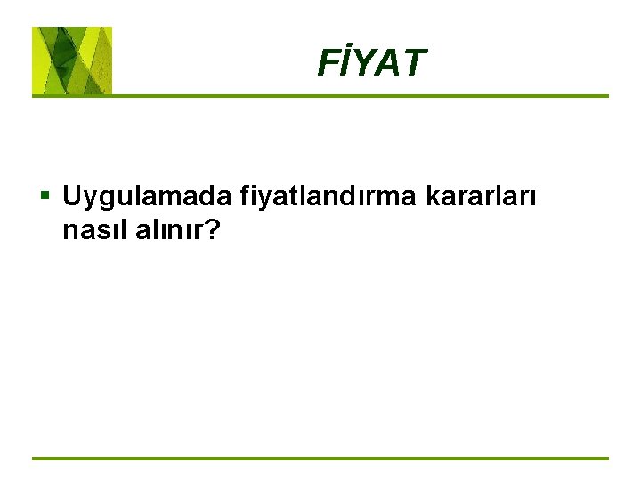 FİYAT § Uygulamada fiyatlandırma kararları nasıl alınır? 