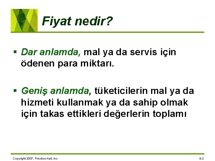 Fiyat nedir? § Dar anlamda, mal ya da servis için ödenen para miktarı. §