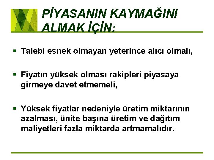 PİYASANIN KAYMAĞINI ALMAK İÇİN: § Talebi esnek olmayan yeterince alıcı olmalı, § Fiyatın yüksek