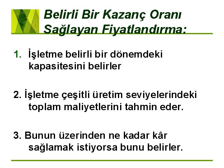 Belirli Bir Kazanç Oranı Sağlayan Fiyatlandırma: 1. İşletme belirli bir dönemdeki kapasitesini belirler 2.