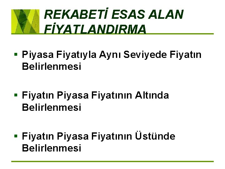 REKABETİ ESAS ALAN FİYATLANDIRMA § Piyasa Fiyatıyla Aynı Seviyede Fiyatın Belirlenmesi § Fiyatın Piyasa