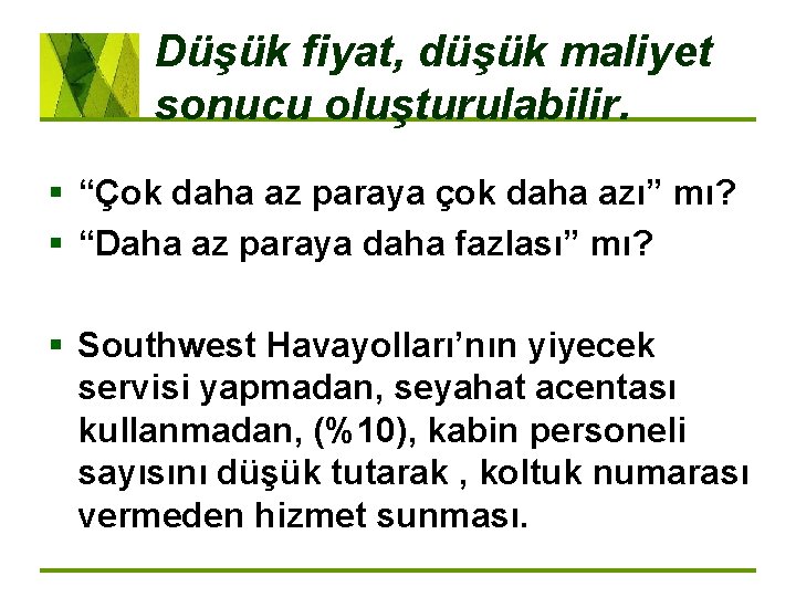 Düşük fiyat, düşük maliyet sonucu oluşturulabilir. § “Çok daha az paraya çok daha azı”