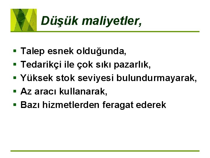 Düşük maliyetler, § § § Talep esnek olduğunda, Tedarikçi ile çok sıkı pazarlık, Yüksek