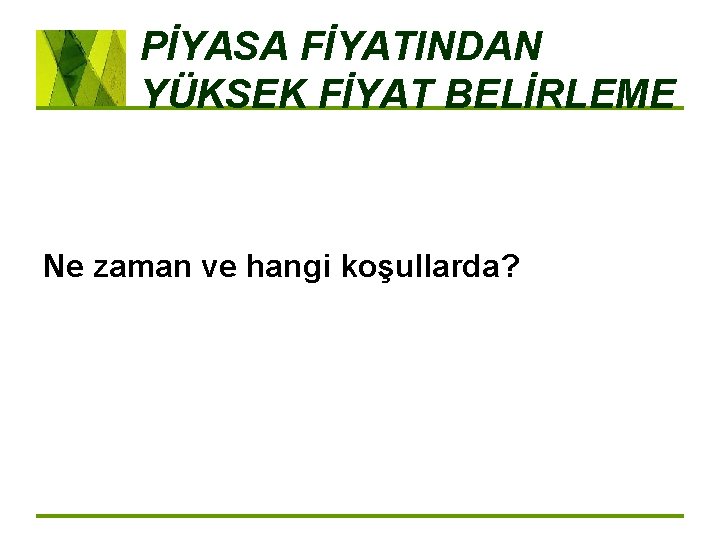 PİYASA FİYATINDAN YÜKSEK FİYAT BELİRLEME Ne zaman ve hangi koşullarda? 