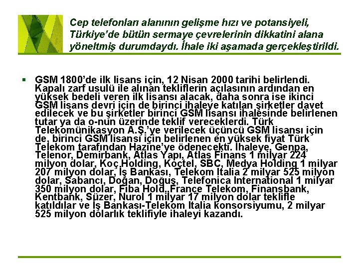 Cep telefonları alanının gelişme hızı ve potansiyeli, Türkiye’de bütün sermaye çevrelerinin dikkatini alana yöneltmiş