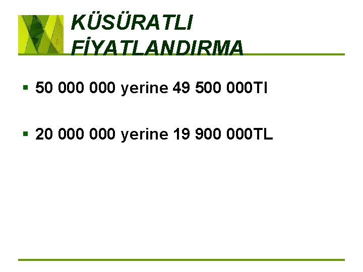 KÜSÜRATLI FİYATLANDIRMA § 50 000 yerine 49 500 000 Tl § 20 000 yerine