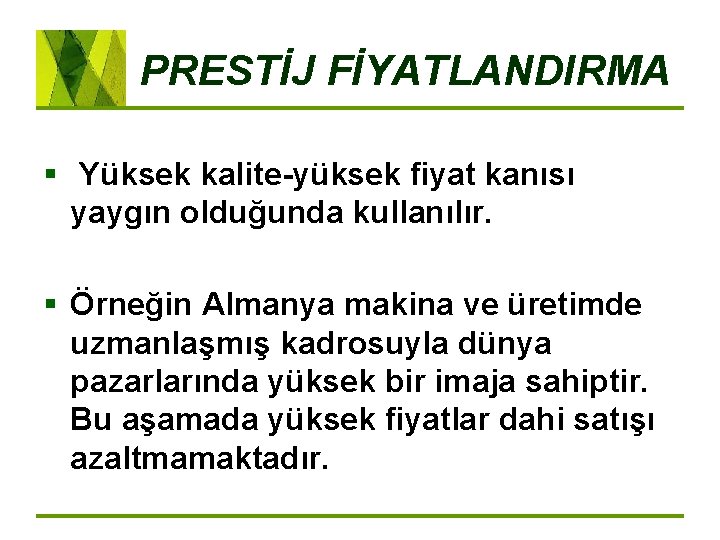 PRESTİJ FİYATLANDIRMA § Yüksek kalite yüksek fiyat kanısı yaygın olduğunda kullanılır. § Örneğin Almanya