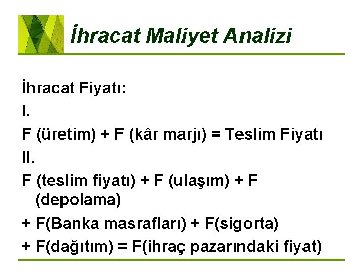 İhracat Maliyet Analizi İhracat Fiyatı: I. F (üretim) + F (kâr marjı) = Teslim