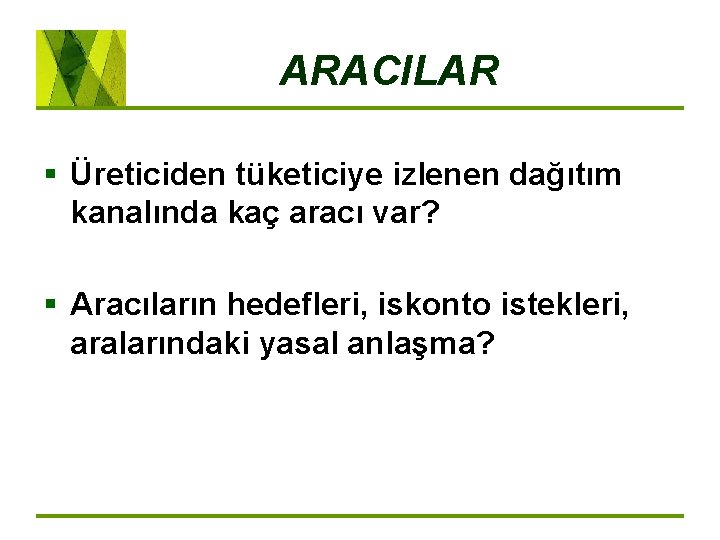 ARACILAR § Üreticiden tüketiciye izlenen dağıtım kanalında kaç aracı var? § Aracıların hedefleri, iskonto