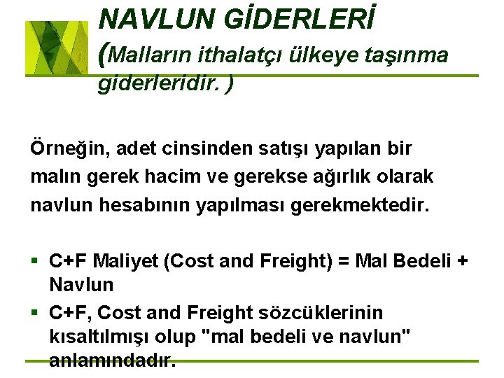 NAVLUN GİDERLERİ (Malların ithalatçı ülkeye taşınma giderleridir. ) Örneğin, adet cinsinden satışı yapılan bir