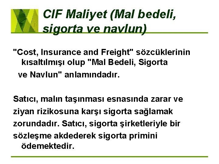 CIF Maliyet (Mal bedeli, sigorta ve navlun) "Cost, Insurance and Freight" sözcüklerinin kısaltılmışı olup