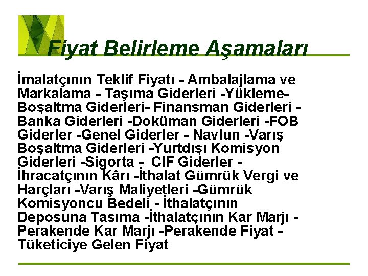 Fiyat Belirleme Aşamaları İmalatçının Teklif Fiyatı Ambalajlama ve Markalama Taşıma Giderleri Yükleme Boşaltma Giderleri