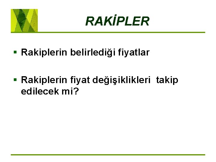 RAKİPLER § Rakiplerin belirlediği fiyatlar § Rakiplerin fiyat değişiklikleri takip edilecek mi? 