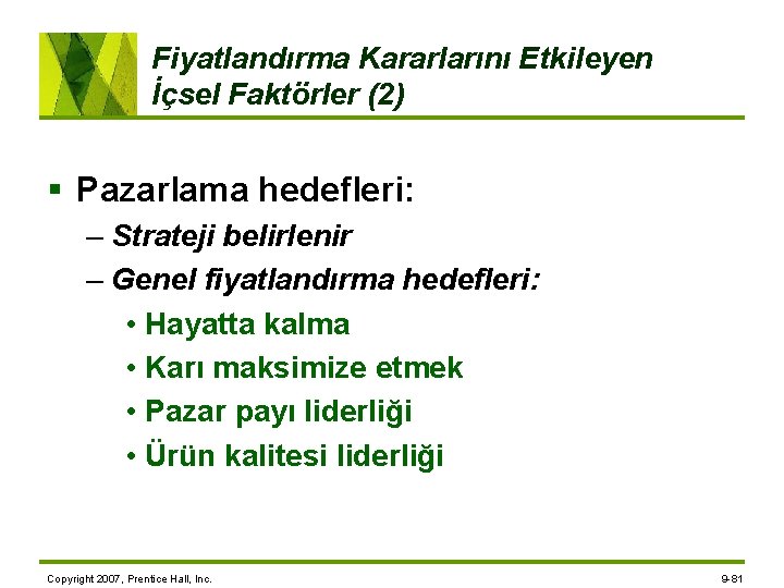 Fiyatlandırma Kararlarını Etkileyen İçsel Faktörler (2) § Pazarlama hedefleri: – Strateji belirlenir – Genel