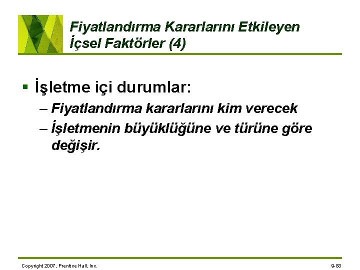 Fiyatlandırma Kararlarını Etkileyen İçsel Faktörler (4) § İşletme içi durumlar: – Fiyatlandırma kararlarını kim