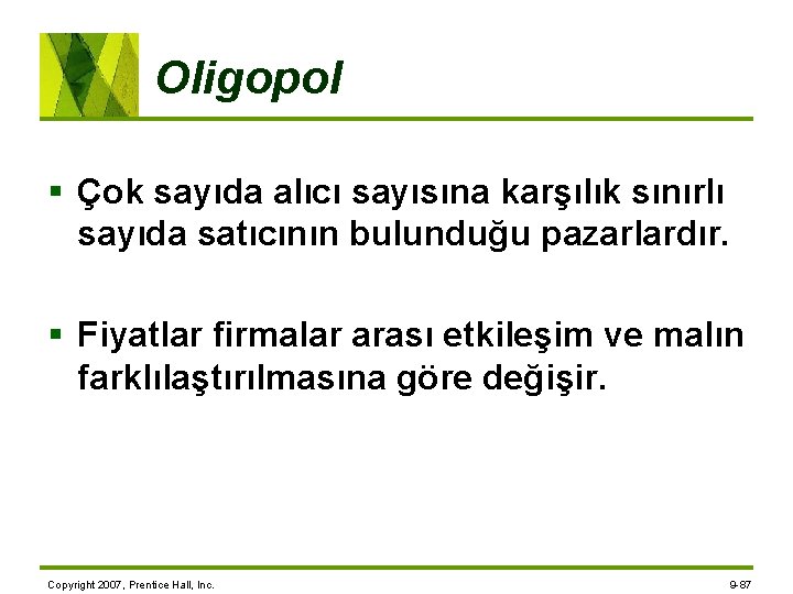 Oligopol § Çok sayıda alıcı sayısına karşılık sınırlı sayıda satıcının bulunduğu pazarlardır. § Fiyatlar