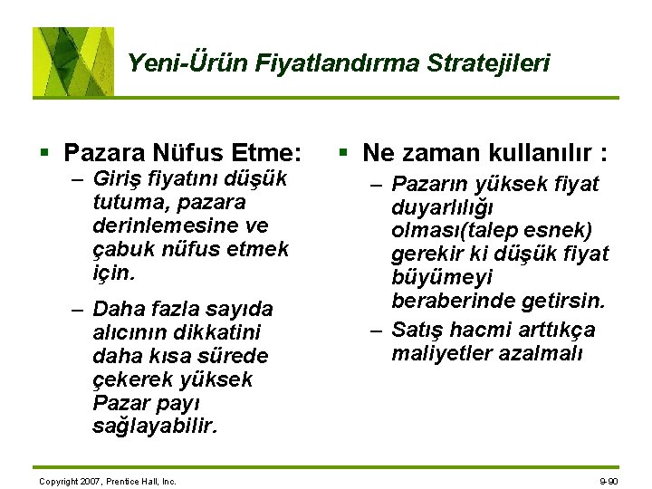 Yeni-Ürün Fiyatlandırma Stratejileri § Pazara Nüfus Etme: – Giriş fiyatını düşük tutuma, pazara derinlemesine