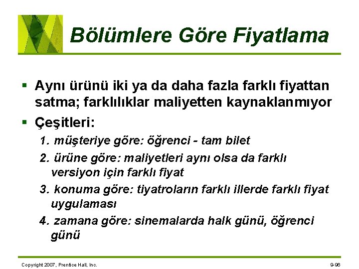 Bölümlere Göre Fiyatlama § Aynı ürünü iki ya da daha fazla farklı fiyattan satma;