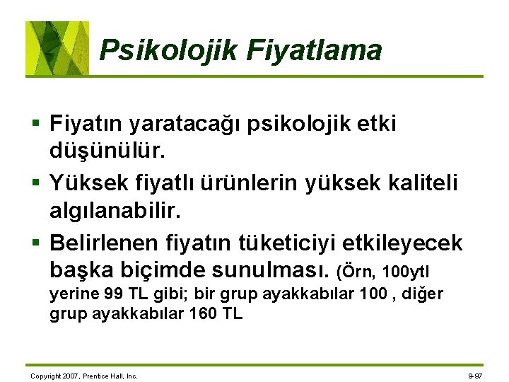 Psikolojik Fiyatlama § Fiyatın yaratacağı psikolojik etki düşünülür. § Yüksek fiyatlı ürünlerin yüksek kaliteli