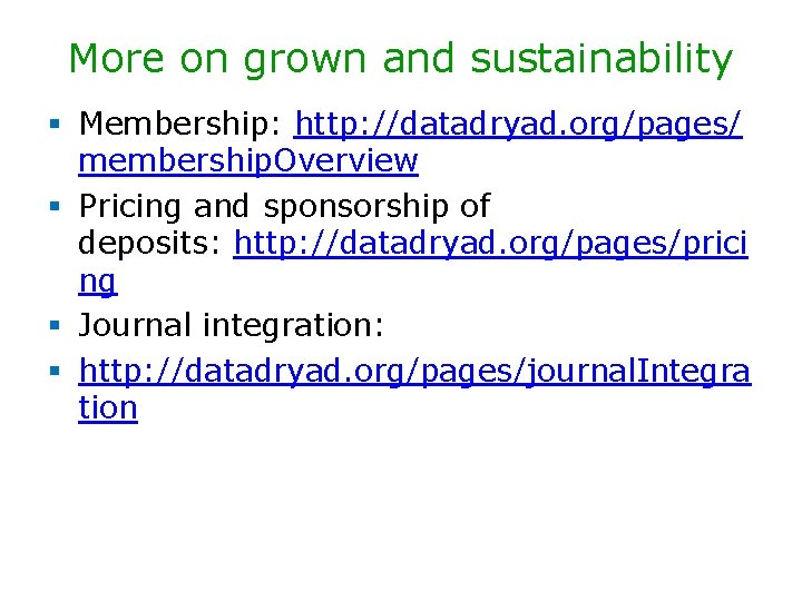 More on grown and sustainability § Membership: http: //datadryad. org/pages/ membership. Overview § Pricing More on grown and sustainability § Membership: http: //datadryad. org/pages/ membership. Overview § Pricing