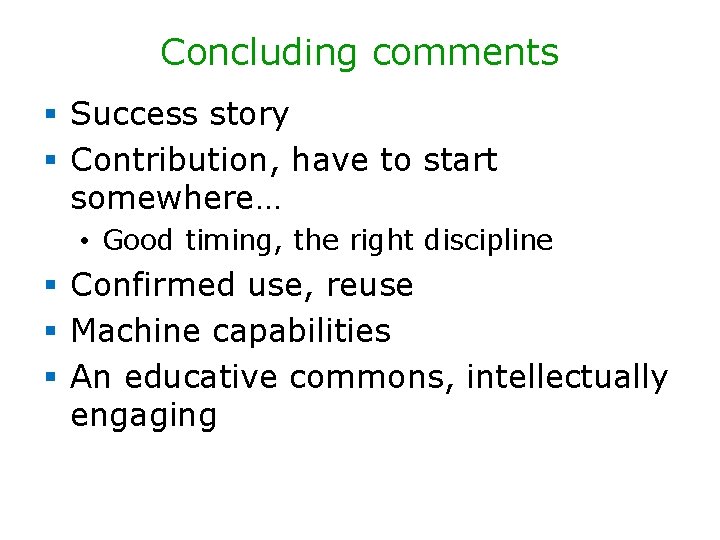 Concluding comments § Success story § Contribution, have to start somewhere… • Good timing, Concluding comments § Success story § Contribution, have to start somewhere… • Good timing,