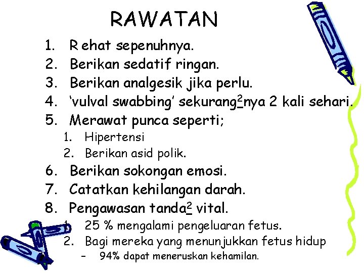 RAWATAN 1. 2. 3. 4. 5. R ehat sepenuhnya. Berikan sedatif ringan. Berikan analgesik