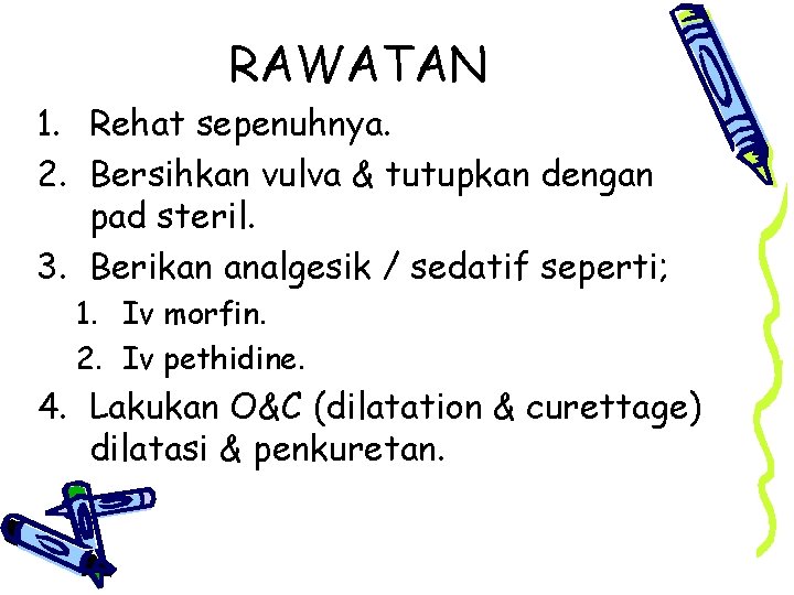 RAWATAN 1. Rehat sepenuhnya. 2. Bersihkan vulva & tutupkan dengan pad steril. 3. Berikan