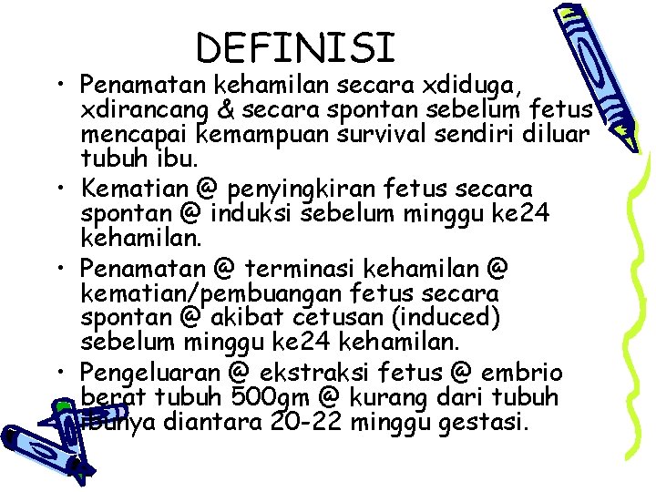 DEFINISI • Penamatan kehamilan secara xdiduga, xdirancang & secara spontan sebelum fetus mencapai kemampuan