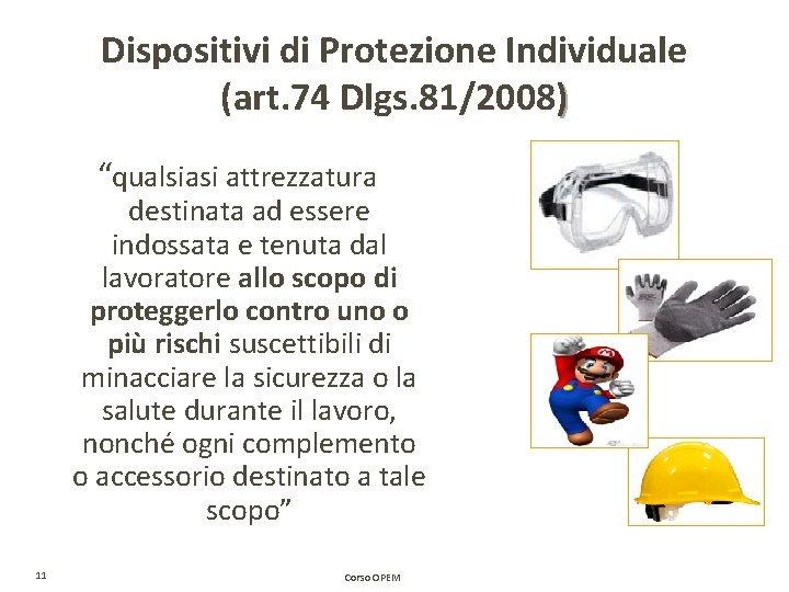 Dispositivi di Protezione Individuale (art. 74 Dlgs. 81/2008) “qualsiasi attrezzatura destinata ad essere indossata Dispositivi di Protezione Individuale (art. 74 Dlgs. 81/2008) “qualsiasi attrezzatura destinata ad essere indossata