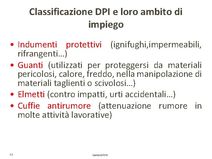 Classificazione DPI e loro ambito di impiego • Indumenti protettivi (ignifughi, impermeabili, rifrangenti…) • Classificazione DPI e loro ambito di impiego • Indumenti protettivi (ignifughi, impermeabili, rifrangenti…) •