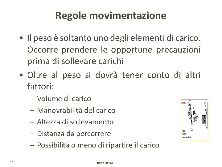 Regole movimentazione • Il peso è soltanto uno degli elementi di carico. Occorre prendere Regole movimentazione • Il peso è soltanto uno degli elementi di carico. Occorre prendere