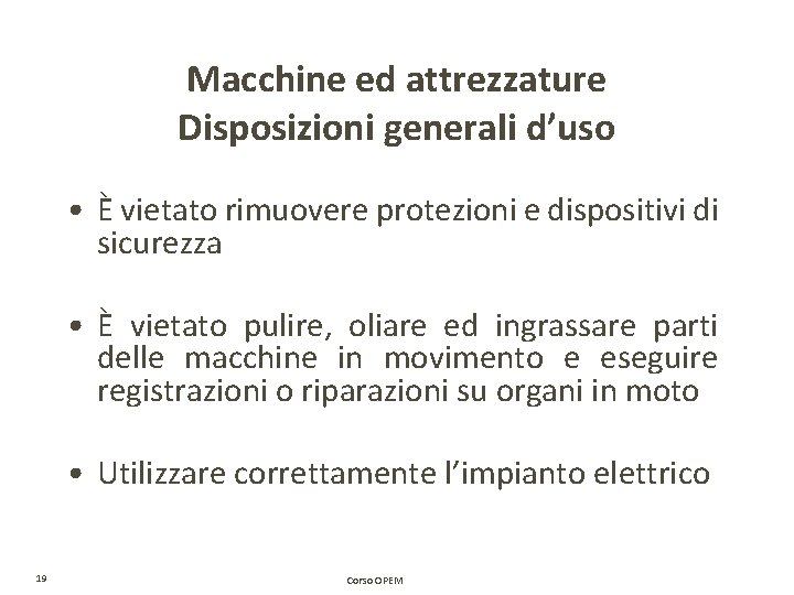 Macchine ed attrezzature Disposizioni generali d’uso • È vietato rimuovere protezioni e dispositivi di Macchine ed attrezzature Disposizioni generali d’uso • È vietato rimuovere protezioni e dispositivi di
