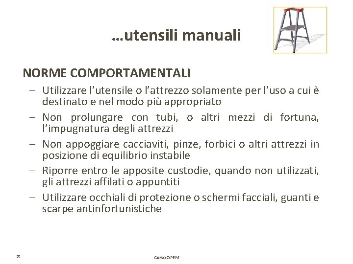 …utensili manuali NORME COMPORTAMENTALI – Utilizzare l’utensile o l’attrezzo solamente per l’uso a cui …utensili manuali NORME COMPORTAMENTALI – Utilizzare l’utensile o l’attrezzo solamente per l’uso a cui