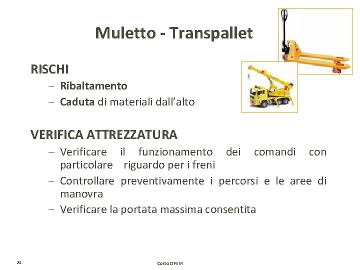 Muletto - Transpallet RISCHI – Ribaltamento – Caduta di materiali dall’alto VERIFICA ATTREZZATURA – Muletto - Transpallet RISCHI – Ribaltamento – Caduta di materiali dall’alto VERIFICA ATTREZZATURA –