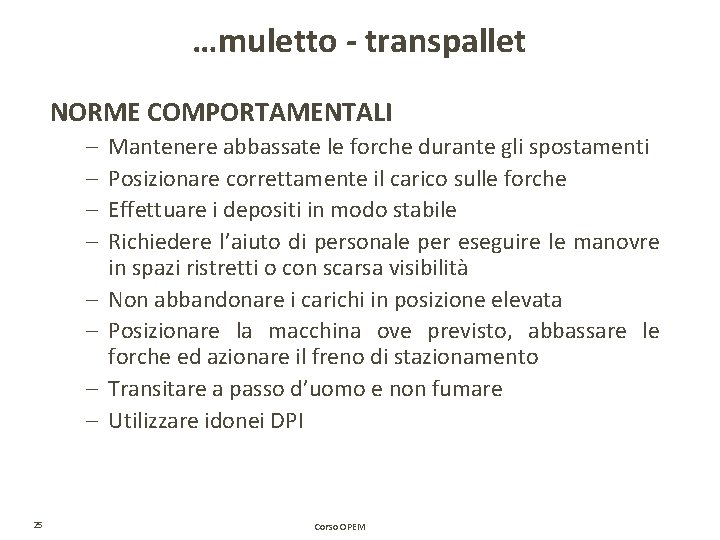 …muletto - transpallet NORME COMPORTAMENTALI – – – – 25 Mantenere abbassate le forche …muletto - transpallet NORME COMPORTAMENTALI – – – – 25 Mantenere abbassate le forche