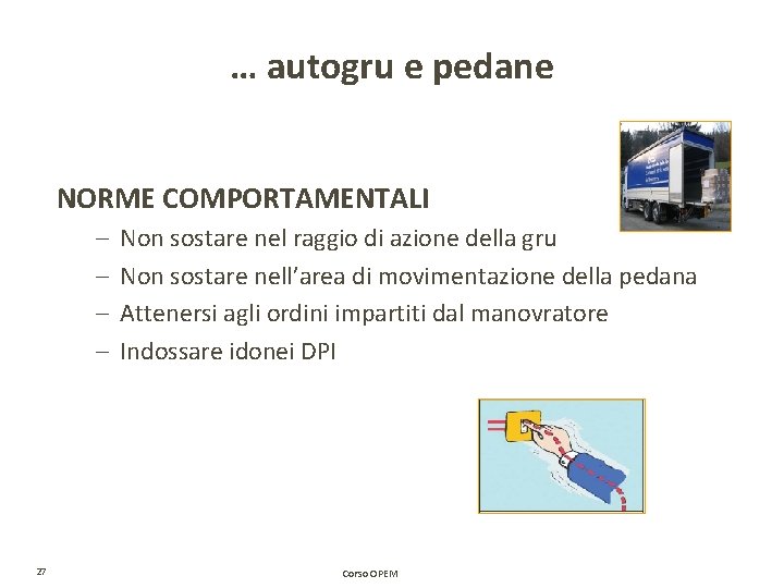 … autogru e pedane NORME COMPORTAMENTALI – – 27 Non sostare nel raggio di … autogru e pedane NORME COMPORTAMENTALI – – 27 Non sostare nel raggio di