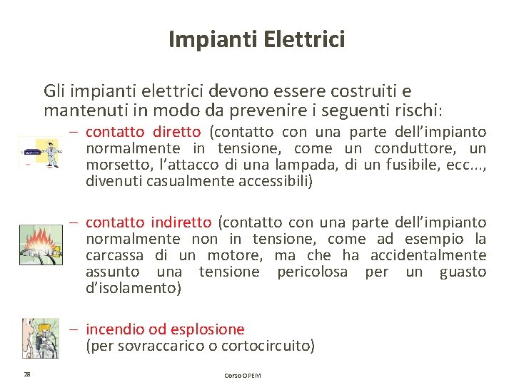 Impianti Elettrici Gli impianti elettrici devono essere costruiti e mantenuti in modo da prevenire Impianti Elettrici Gli impianti elettrici devono essere costruiti e mantenuti in modo da prevenire