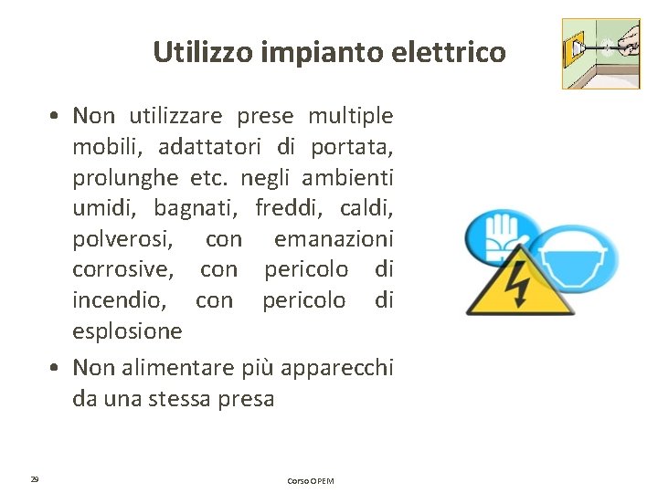 Utilizzo impianto elettrico • Non utilizzare prese multiple mobili, adattatori di portata, prolunghe etc. Utilizzo impianto elettrico • Non utilizzare prese multiple mobili, adattatori di portata, prolunghe etc.