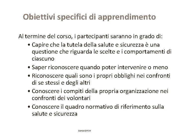 Obiettivi specifici di apprendimento Al termine del corso, i partecipanti saranno in grado di: Obiettivi specifici di apprendimento Al termine del corso, i partecipanti saranno in grado di: