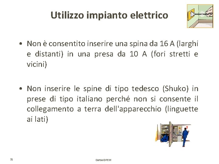 Utilizzo impianto elettrico • Non è consentito inserire una spina da 16 A (larghi Utilizzo impianto elettrico • Non è consentito inserire una spina da 16 A (larghi
