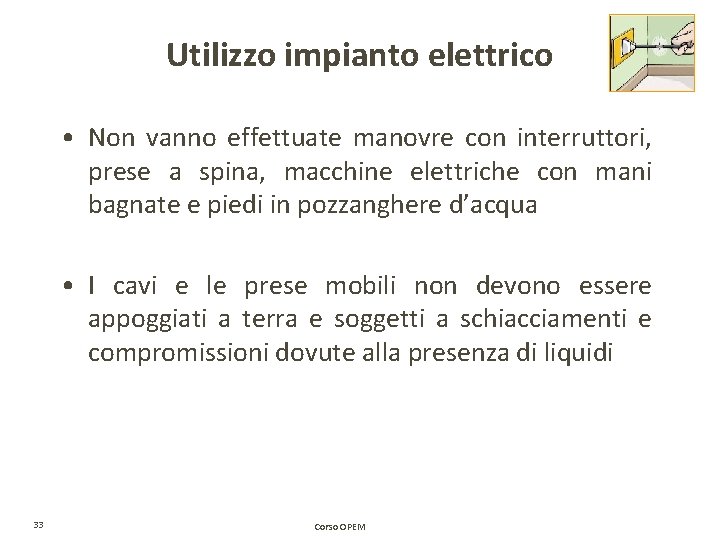 Utilizzo impianto elettrico • Non vanno effettuate manovre con interruttori, prese a spina, macchine Utilizzo impianto elettrico • Non vanno effettuate manovre con interruttori, prese a spina, macchine