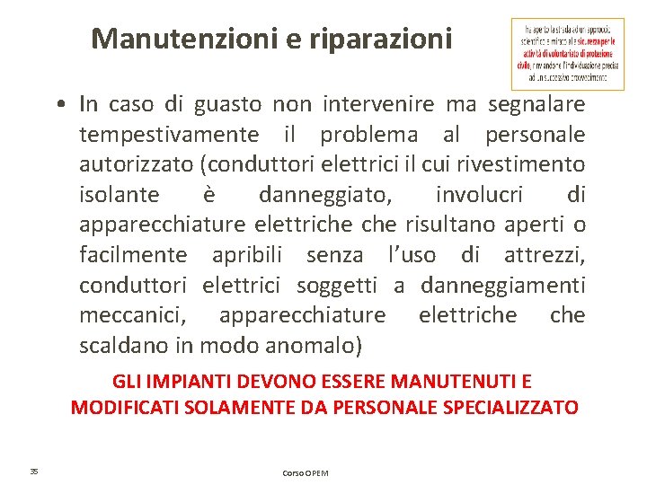 Manutenzioni e riparazioni • In caso di guasto non intervenire ma segnalare tempestivamente il Manutenzioni e riparazioni • In caso di guasto non intervenire ma segnalare tempestivamente il