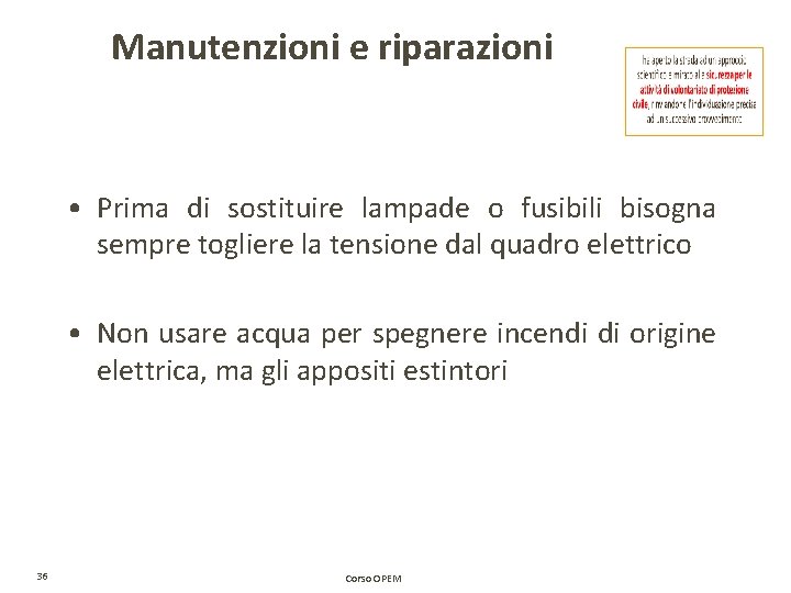 Manutenzioni e riparazioni • Prima di sostituire lampade o fusibili bisogna sempre togliere la Manutenzioni e riparazioni • Prima di sostituire lampade o fusibili bisogna sempre togliere la