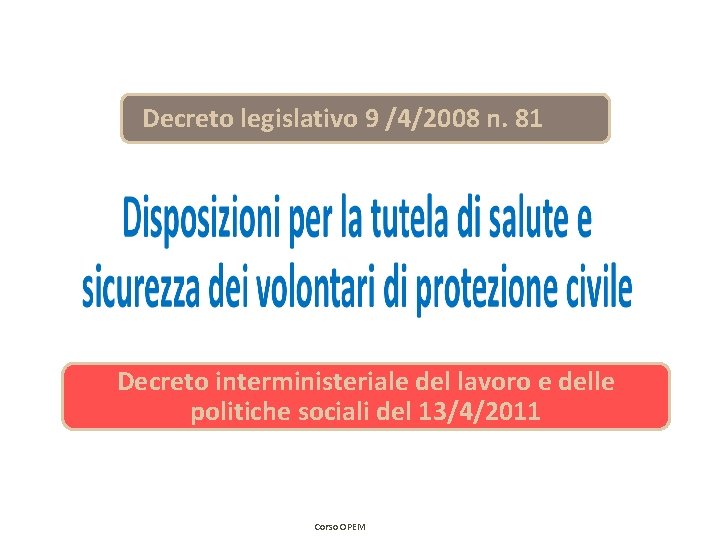 Decreto legislativo 9 /4/2008 n. 81 Decreto interministeriale del lavoro e delle politiche sociali Decreto legislativo 9 /4/2008 n. 81 Decreto interministeriale del lavoro e delle politiche sociali