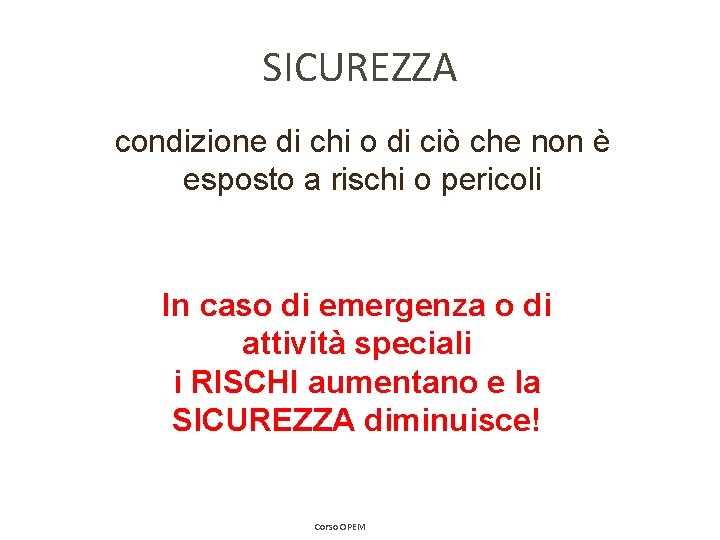 SICUREZZA condizione di chi o di ciò che non è esposto a rischi o SICUREZZA condizione di chi o di ciò che non è esposto a rischi o