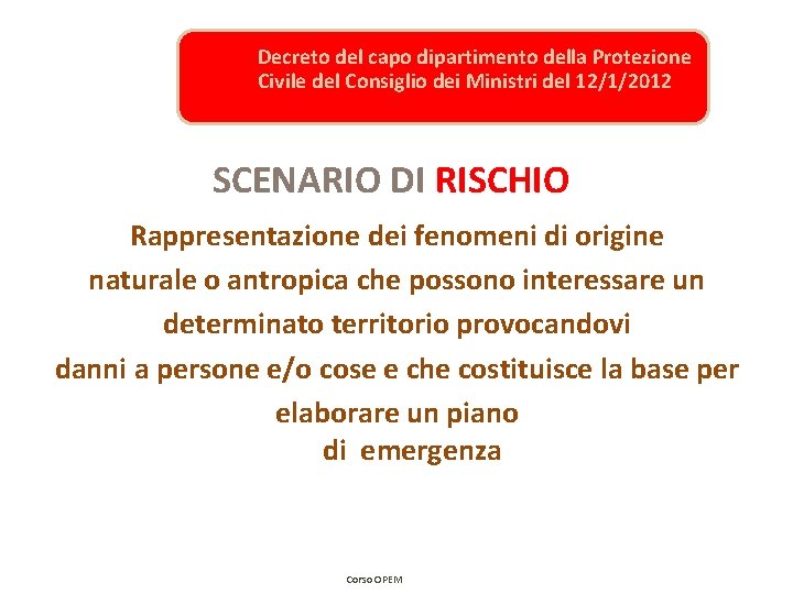 Decreto del capo dipartimento della Protezione Civile del Consiglio dei Ministri del 12/1/2012 SCENARIO Decreto del capo dipartimento della Protezione Civile del Consiglio dei Ministri del 12/1/2012 SCENARIO