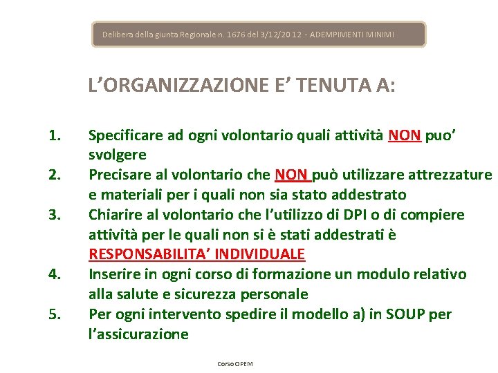 Delibera della giunta Regionale n. 1676 del 3/12/20 12 - ADEMPIMENTI MINIMI L’ORGANIZZAZIONE E’ Delibera della giunta Regionale n. 1676 del 3/12/20 12 - ADEMPIMENTI MINIMI L’ORGANIZZAZIONE E’