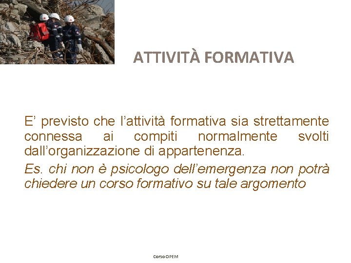 ATTIVITÀ FORMATIVA E’ previsto che l’attività formativa sia strettamente connessa ai compiti normalmente svolti ATTIVITÀ FORMATIVA E’ previsto che l’attività formativa sia strettamente connessa ai compiti normalmente svolti