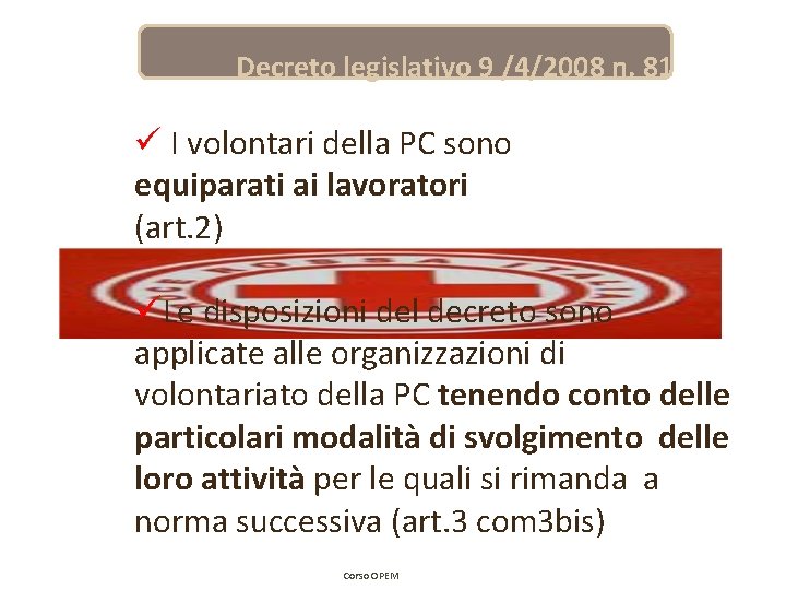 Decreto legislativo 9 /4/2008 n. 81 ü I volontari della PC sono equiparati ai Decreto legislativo 9 /4/2008 n. 81 ü I volontari della PC sono equiparati ai