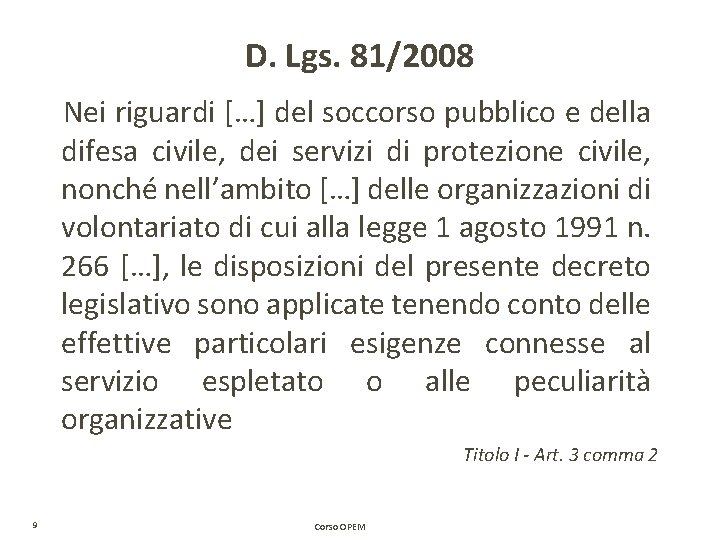 D. Lgs. 81/2008 Nei riguardi […] del soccorso pubblico e della difesa civile, dei